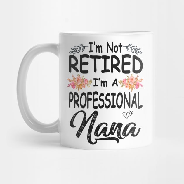 nana im not retired im a professional nana by Bagshaw Gravity